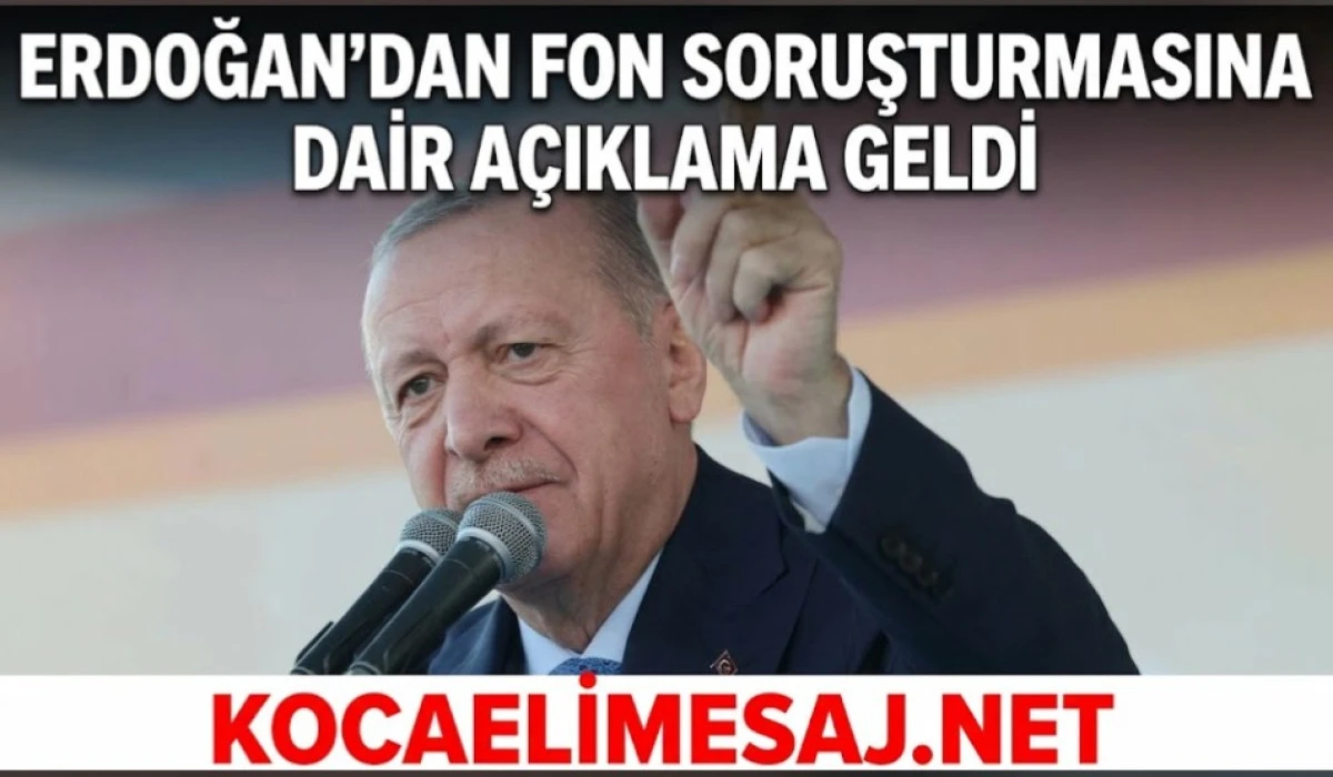 Erdoğan'dan Fon Soruşturmasına Dair A&ccedil;ıklama Geldi